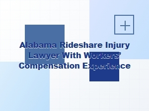 Alabama Rideshare Injury Lawyer with Workers’ Comp Experience