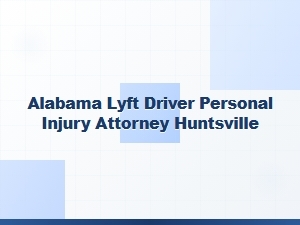 Alabama Lyft Driver Injury Attorney in Huntsville