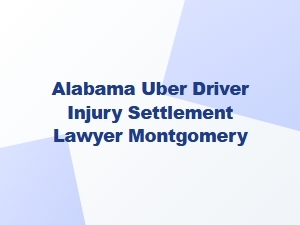 Alabama Uber Driver Injury Settlement Lawyer in Montgomery