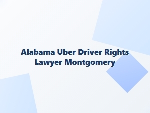 Alabama Uber Driver Rights Lawyer in Montgomery
